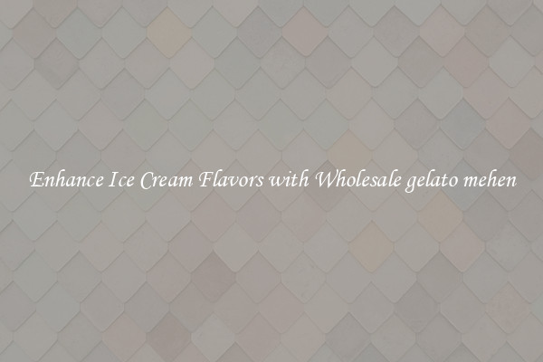 Enhance Ice Cream Flavors with Wholesale gelato mehen