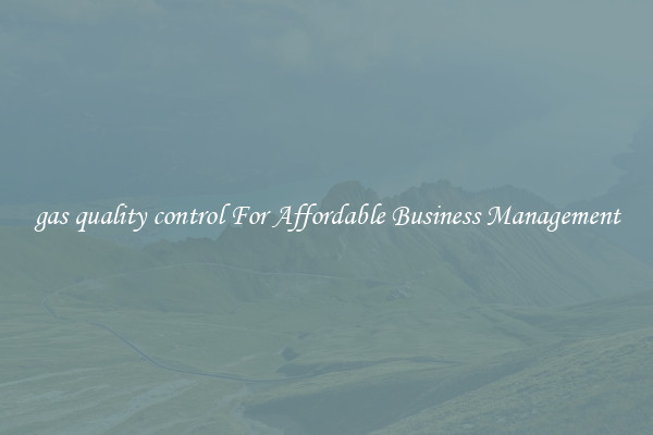 gas quality control For Affordable Business Management