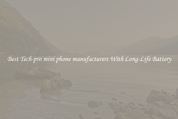 Best Tech-pro mini phone manufacturers With Long-Life Battery