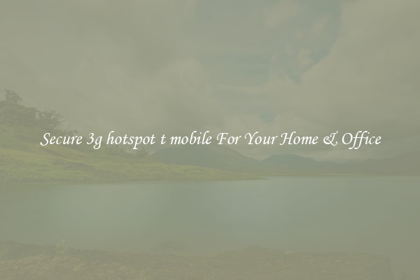 Secure 3g hotspot t mobile For Your Home & Office