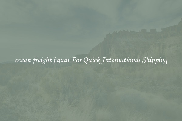 ocean freight japan For Quick International Shipping