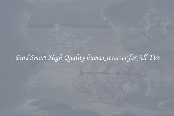 Find Smart High-Quality humax receiver for All TVs