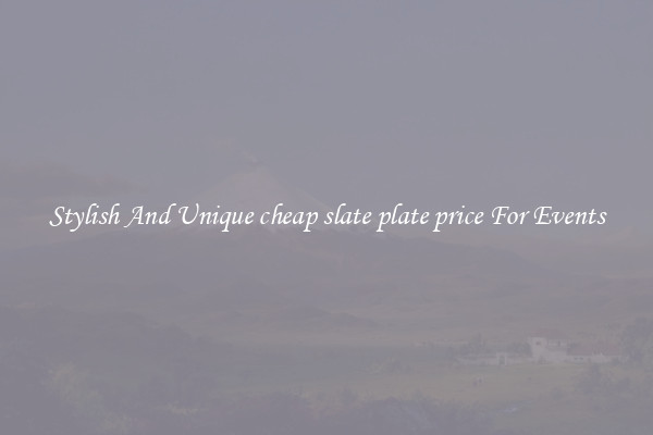 Stylish And Unique cheap slate plate price For Events