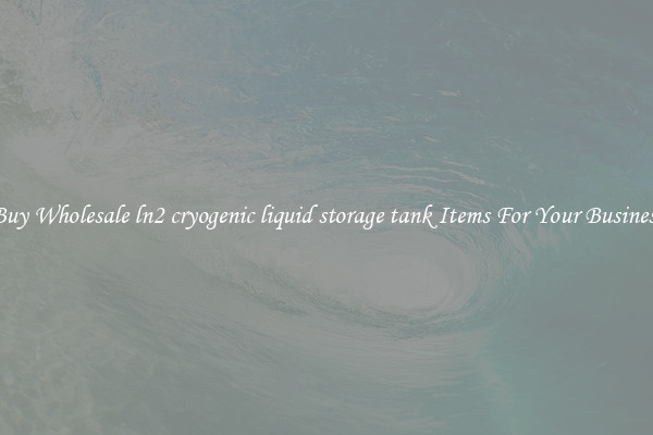 Buy Wholesale ln2 cryogenic liquid storage tank Items For Your Business