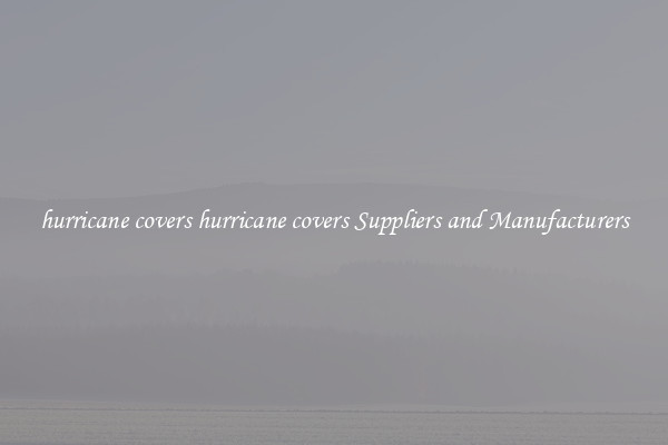 hurricane covers hurricane covers Suppliers and Manufacturers