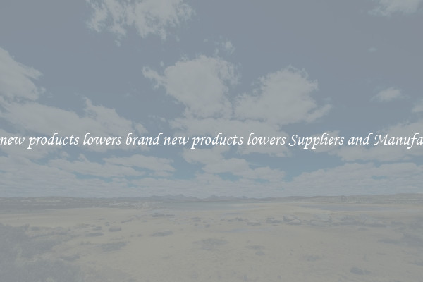 brand new products lowers brand new products lowers Suppliers and Manufacturers
