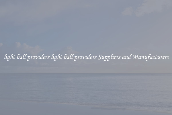 light ball providers light ball providers Suppliers and Manufacturers