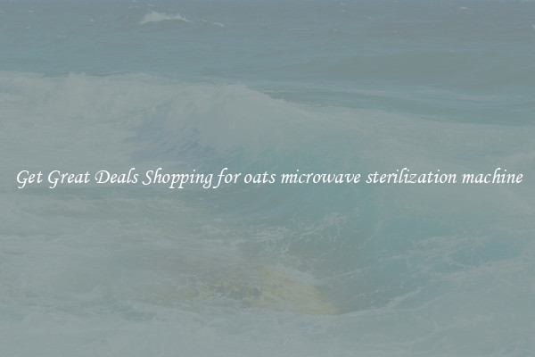 Get Great Deals Shopping for oats microwave sterilization machine