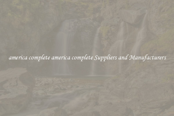 america complete america complete Suppliers and Manufacturers