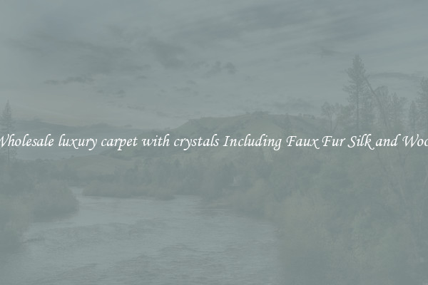 Wholesale luxury carpet with crystals Including Faux Fur Silk and Wool 