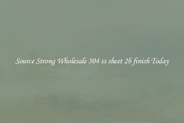 Source Strong Wholesale 304 ss sheet 2b finish Today