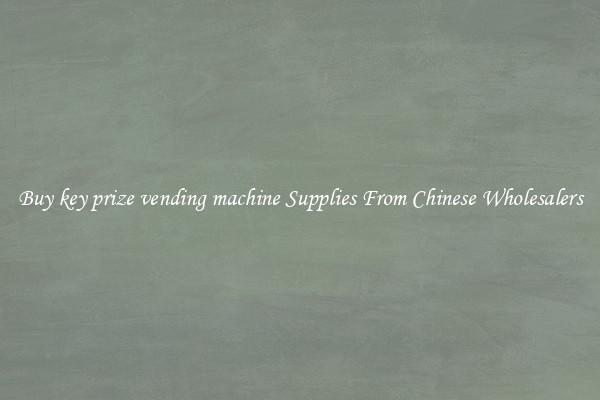 Buy key prize vending machine Supplies From Chinese Wholesalers