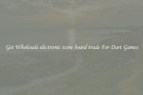 Get Wholesale electronic score board trade For Dart Games
