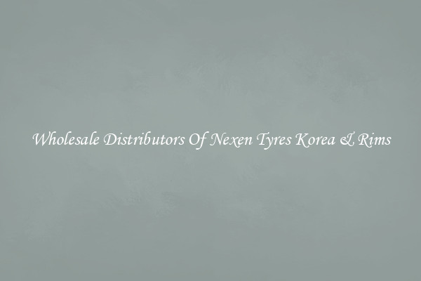 Wholesale Distributors Of Nexen Tyres Korea & Rims