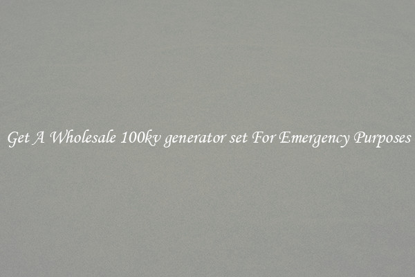 Get A Wholesale 100kv generator set For Emergency Purposes