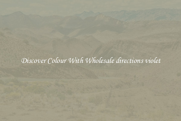 Discover Colour With Wholesale directions violet
